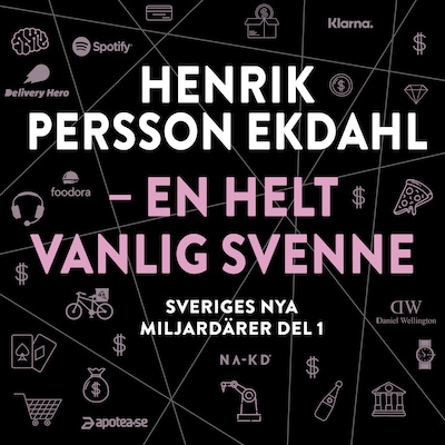 Sveriges nya miljardärer (1) : Henrik Persson Ekdahl - en helt vanlig svenne