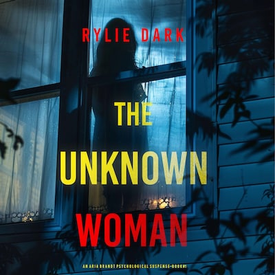 The Unknown Woman (An Aria Brandt Psychological Thriller—Book One): An unputdownable psychological thriller packed cover to cover with twists and turns