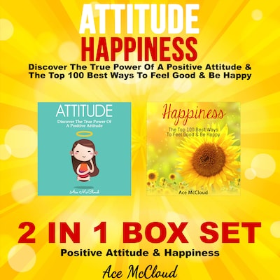 Attitude: Happiness: Discover The True Power Of A Positive Attitude & The Top 100 Best Ways To Feel Good & Be Happy: 2 in 1 Box Set: Positive Attitude & Happiness – omslag til lydbogen af Ace McCloud