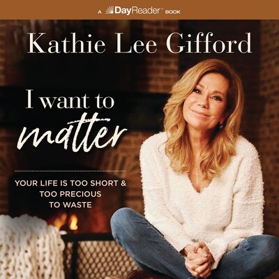 I Want to Matter – omslag til lydbogen af Kathie Lee Gifford