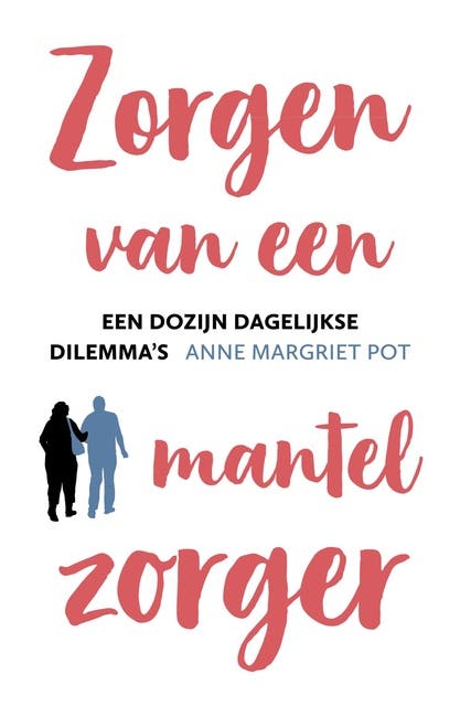 Zorgen van een mantelzorger: Een dozijn dagelijkse dilemma's – omslag van het luisterboek van Anne Margriet Pot