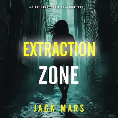 Extraction Zone (A Clint Hawke Action Thriller—Book 3)