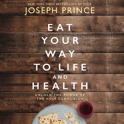 Eat Your Way to Life and Health – omslag van het luisterboek van Joseph Prince