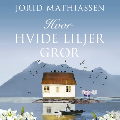 Hvor hvide liljer gror – omslag til lydbogen af Jorid Mathiassen