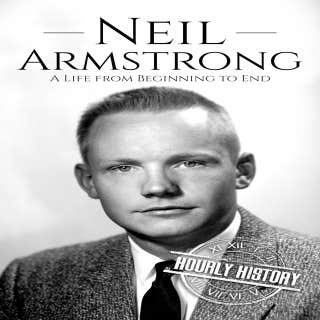 Neil Armstrong: A Life from Beginning to End