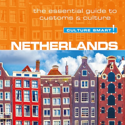 Netherlands - Culture Smart!: The Essential Guide To Customs & Culture