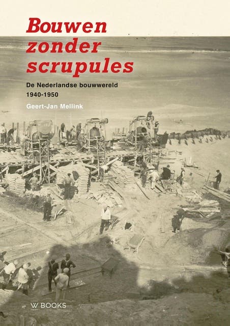 Bouwen zonder scrupules: De Nederlandse bouwwereld 1940-1950