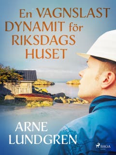 En vagnslast dynamit för riksdagshuset – omslag till ljudboken av Arne Lundgren