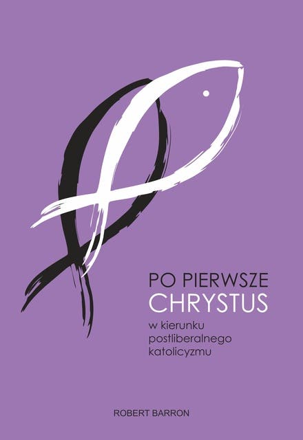 Po pierwsze Chrystus: W kierunku postliberalnego katolicyzmu