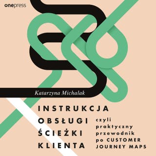 Instrukcja obsługi ścieżki klienta, czyli praktyczny przewodnik po Customer Journey Maps – okładka audiobooka, autor Katarzyna Michalak