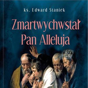 Zmartwychwstał Pan, Alleluja! – okładka audiobooka, autor ks. Edward Staniek
