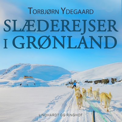 Slæderejser i Grønland – omslag til lydbogen af Torbjørn Ydegaard