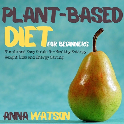 Plant Based Diet For Beginners – omslag til lydbogen af Anna Watson
