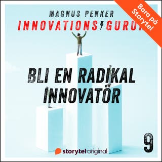 Innovationsgurun 9: Så blir du en radikal innovatör