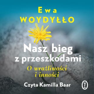 Nasz bieg z przeszkodami: O wrażliwości i inności – okładka audiobooka, autor Ewa Woydyłło
