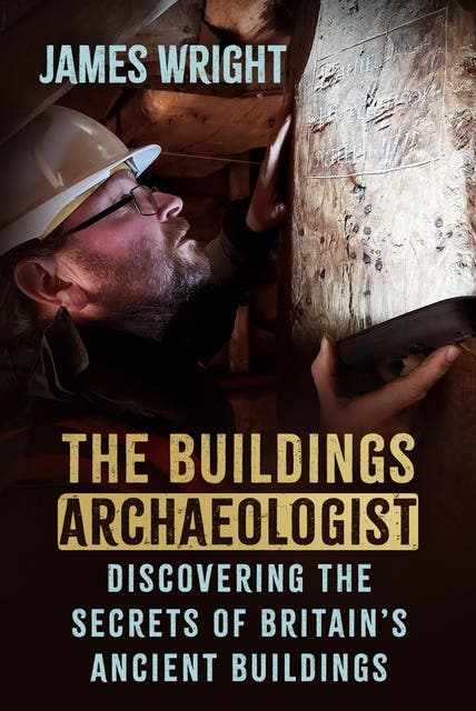 The Buildings Archaeologist: Discovering the Secrets of Britain's Ancient Buildings – omslag til lydbogen af James Wright