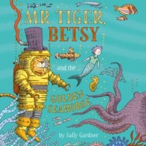 Mr Tiger, Betsy and the Golden Seahorse – okładka audiobooka, autor Sally Gardner