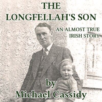 The Longfellah's Son: An Almost True Irish Story – omslag van het luisterboek van Michael Cassidy
