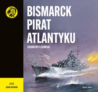 Bismarck pirat Atlantyku – okładka audiobooka, autor Zbigniew Flisowski