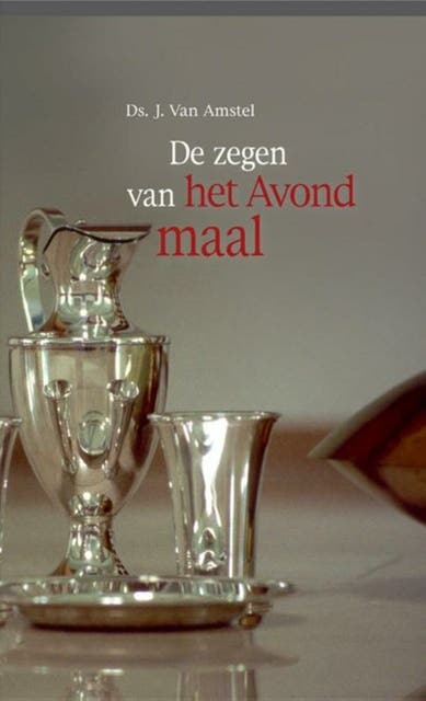 De zegen van het Avondmaal – omslag van het luisterboek van Ds. J. Van Amstel