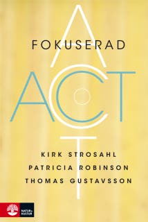 Fokuserad ACT – omslag till ljudboken av Kirk D. Strosahl,Patricia Robinson,Thomas Gustavsson