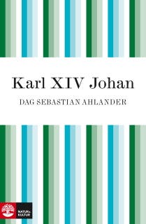 Karl XIV Johan : den franske soldaten som blev kung av Sverige
