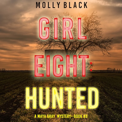 Girl Eight: Hunted (A Maya Gray FBI Suspense Thriller—Book 8)