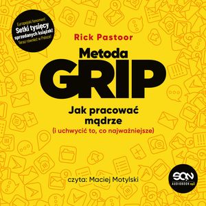 Metoda GRIP. Jak pracować mądrze (i uchwycić to, co najważniejsze) – okładka audiobooka, autor Rick Pastoor