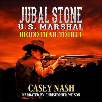 Jubal Stone: U.S. Marshal: Blood Trail To Hell: A Western Adventure Novel – okładka audiobooka, autor Casey Nash