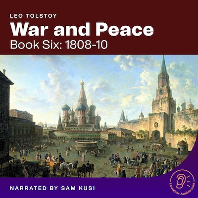 War and Peace (Book Six: 1808-10)