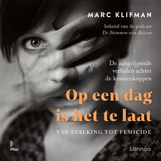 Op een dag is het te laat: Van stalking tot femicide - de aangrijpende verhalen achter de krantenkoppen – omslag van het luisterboek van Marc Klifman