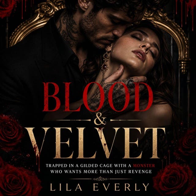 Blood & Velvet: Trapped in a gilded cage with a monster who wants more than just revenge – omslag til lydbogen af Lila Everly
