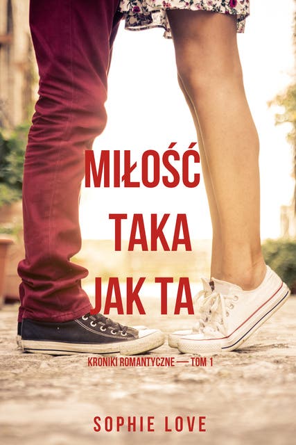 Miłość taka jak ta (Kroniki romantyczne — Tom 1)
