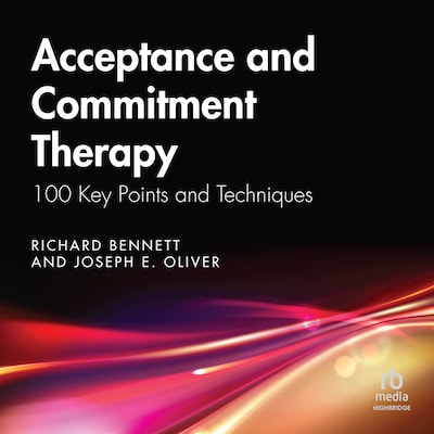 Acceptance and Commitment Therapy – omslag til lydbogen af Richard Bennett, Joseph E. Oliver