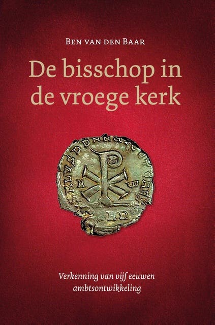 De bisschop in de vroege kerk: Verkenning van vijf eeuwen ambtsontwikkeling – omslag van het luisterboek van Ben van den Baar