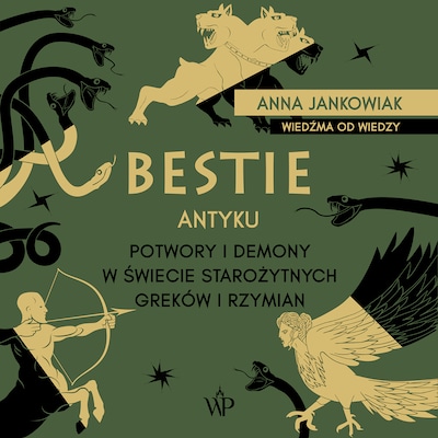 Bestie antyku. Potwory i demony w starożytnym świecie Greków i Rzymian – okładka audiobooka, autor Jankowiak Anna, Anna Jankowiak