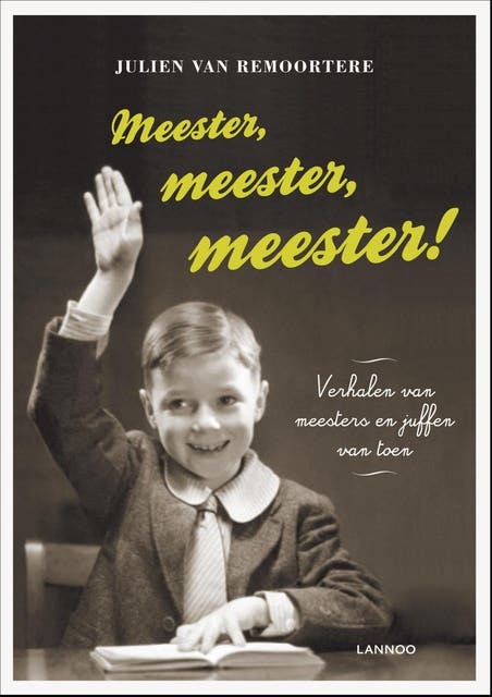 Meester meester meester!: verhalen van meesters en juffen van toen