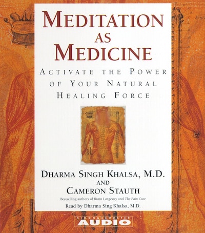 Meditation as Medicine – omslag van het luisterboek van Cameron Stauth, Guru Dharma Singh Khalsa