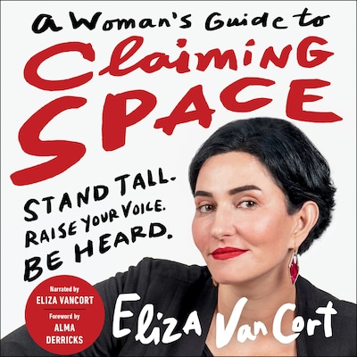 A Woman's Guide to Claiming Space - Stand Tall. Raise Your Voice. Be Heard. (Unabridged)