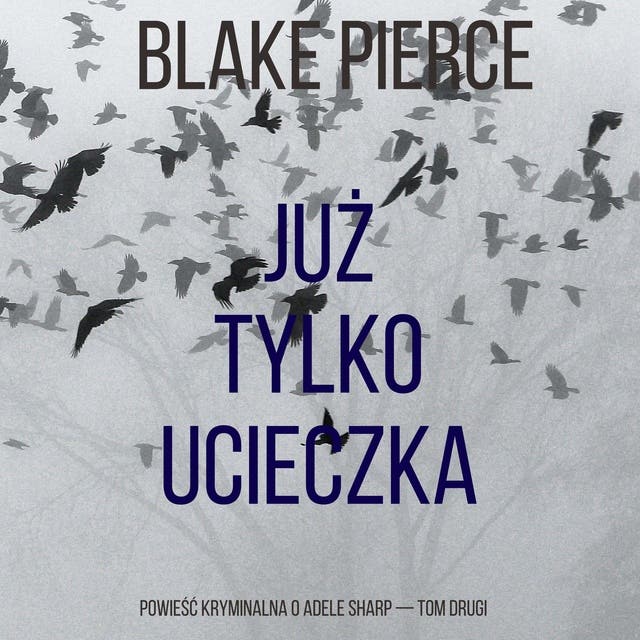 Już tylko ucieczka (Powieść kryminalna o Adele Sharp — Tom drugi)