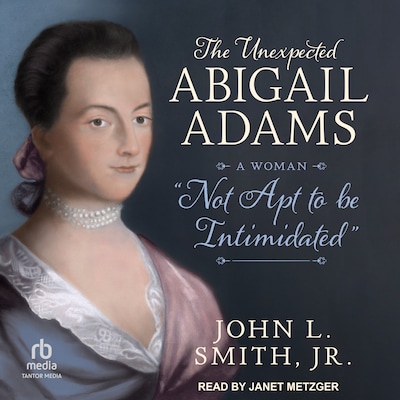 The Unexpected Abigail Adams – omslag til lydbogen af John L. Smith, Jr.