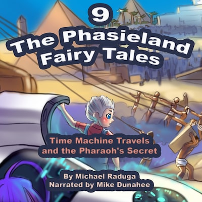 The Phasieland Fairy Tales - 9 (Time Machine Travels and the Pharaoh's Secret) – omslag van het luisterboek van Michael Raduga