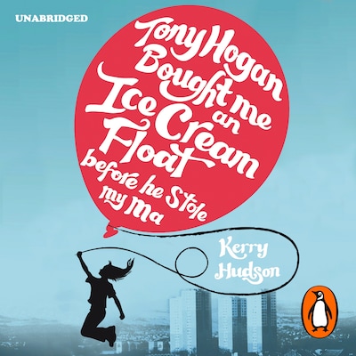 Tony Hogan Bought Me an Ice-cream Float Before He Stole My Ma – omslag til lydbogen af Kerry Hudson