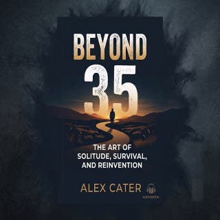 Beyond 35: The Art of Solitude, Survival, and Reinvention