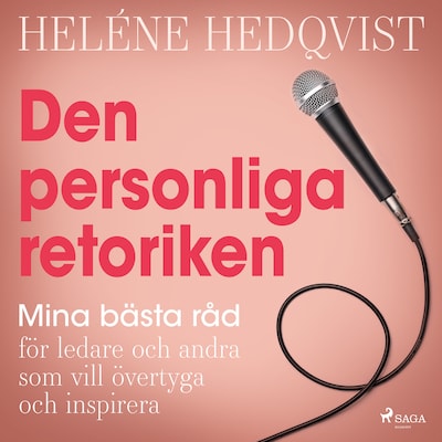 Den personliga retoriken: mina bästa råd för ledare och andra som vill övertyga och inspirera