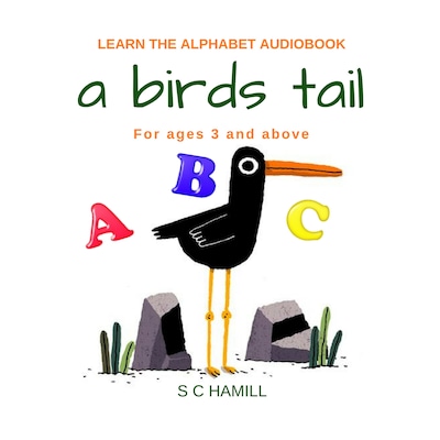 A Birds Tail... Children's Learn the Alphabet Audiobook for ages 3 and above.