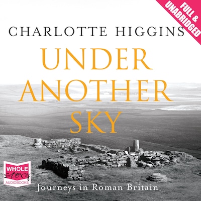 Under Another Sky: Journeys in Roman Britain