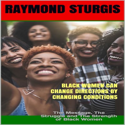 Black Women Can Change Directions by Changing Conditions : The Message, The Struggle and The Strength of Black Women – omslag til lydbogen af Raymond Sturgis