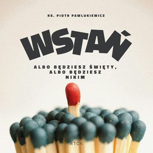 Wstań! – okładka audiobooka, autor ks. Piotr Pawlukiewicz