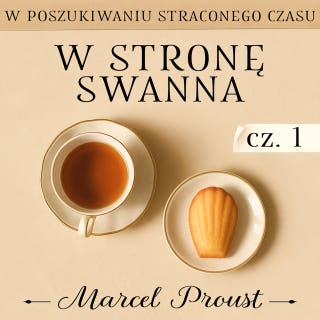 W poszukiwaniu straconego czasu. W stronę Swanna. Część 1. Combray